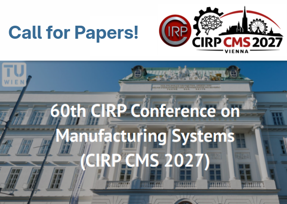 Call for Papers! 60th CIRP Conference on Manufacturing Systems (CIRP CMS 2027)